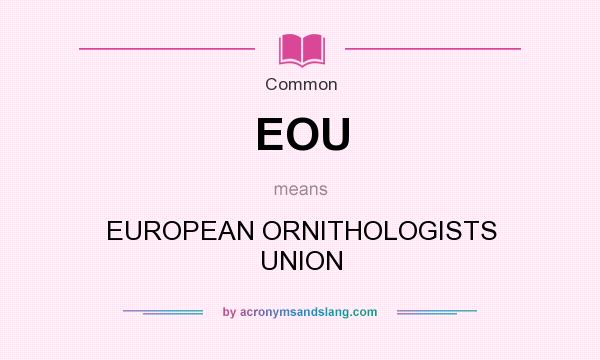 What does EOU mean? It stands for EUROPEAN ORNITHOLOGISTS UNION