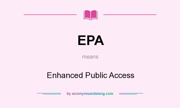 What does EPA mean? It stands for Enhanced Public Access