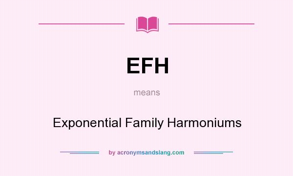 What does EFH mean? It stands for Exponential Family Harmoniums