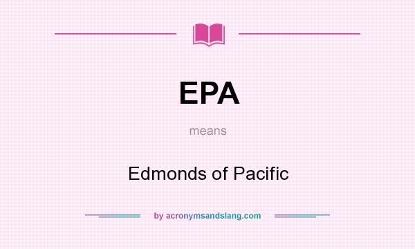 What does EPA mean? It stands for Edmonds of Pacific
