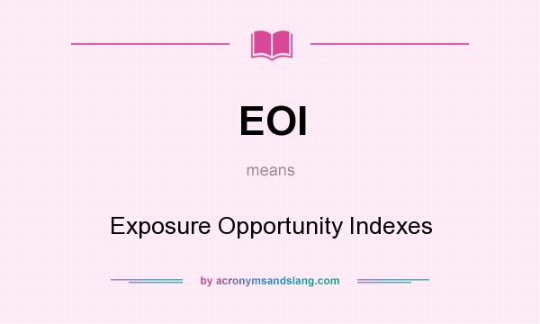 What does EOI mean? It stands for Exposure Opportunity Indexes