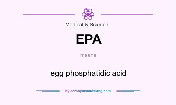 What does EPA mean? It stands for egg phosphatidic acid