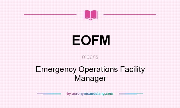 What does EOFM mean? It stands for Emergency Operations Facility Manager