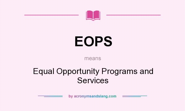What does EOPS mean? It stands for Equal Opportunity Programs and Services