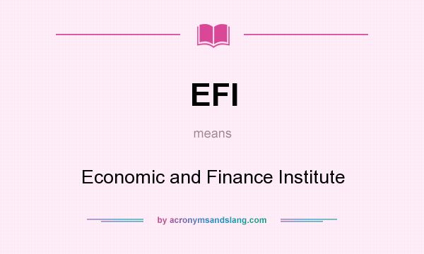 What does EFI mean? It stands for Economic and Finance Institute