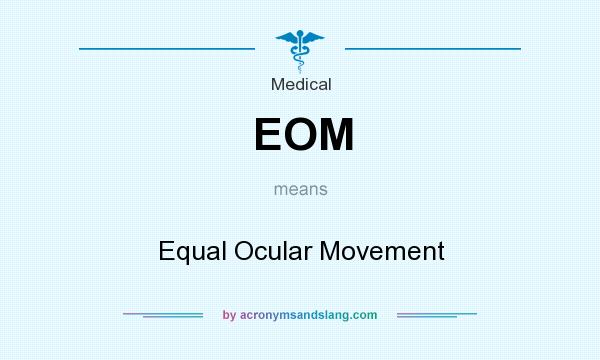 What does EOM mean? It stands for Equal Ocular Movement