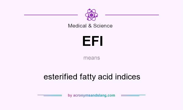 What does EFI mean? It stands for esterified fatty acid indices