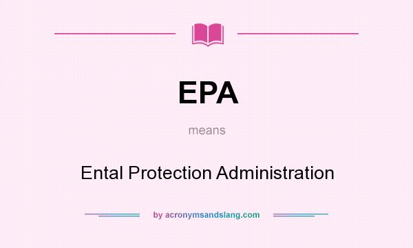 What does EPA mean? It stands for Ental Protection Administration