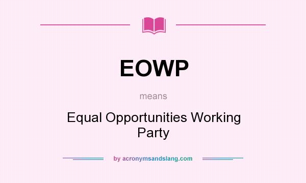 What does EOWP mean? It stands for Equal Opportunities Working Party