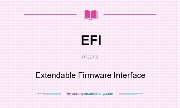 What does EFI mean? It stands for Extendable Firmware Interface