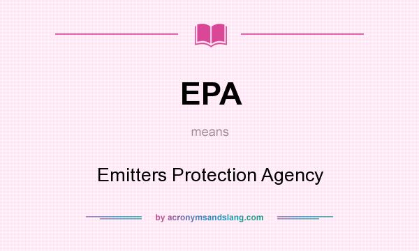 What does EPA mean? It stands for Emitters Protection Agency
