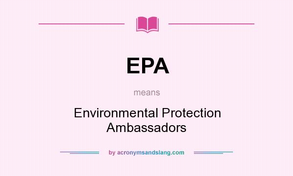 What does EPA mean? It stands for Environmental Protection Ambassadors