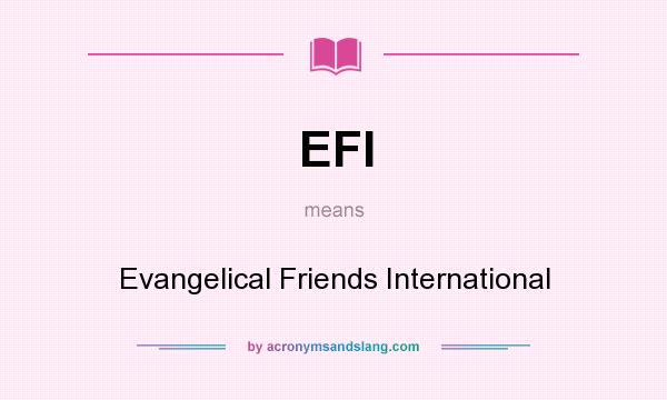 What does EFI mean? It stands for Evangelical Friends International