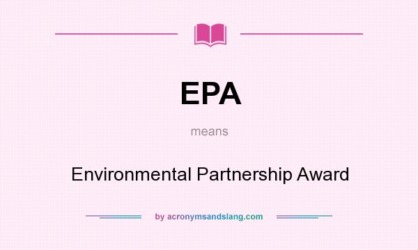What does EPA mean? It stands for Environmental Partnership Award