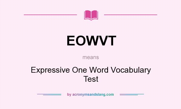 What does EOWVT mean? It stands for Expressive One Word Vocabulary Test