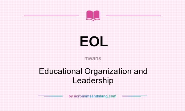 What does EOL mean? It stands for Educational Organization and Leadership