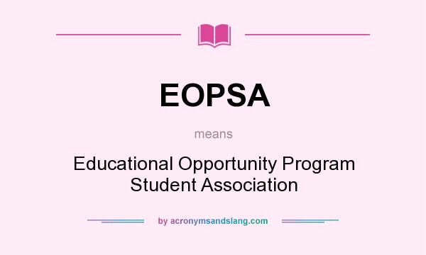 What does EOPSA mean? It stands for Educational Opportunity Program Student Association