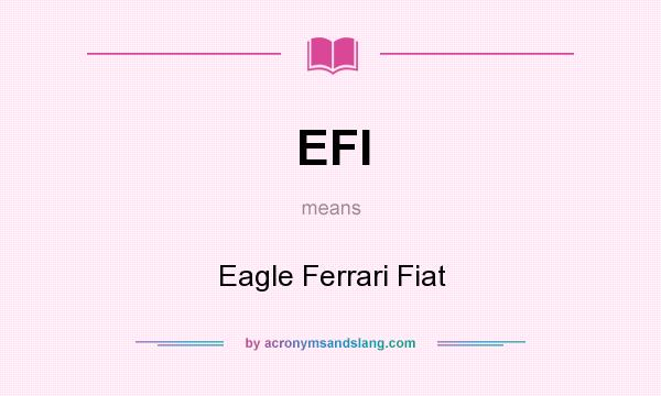 What does EFI mean? It stands for Eagle Ferrari Fiat