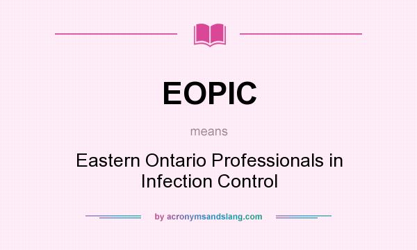 What does EOPIC mean? It stands for Eastern Ontario Professionals in Infection Control