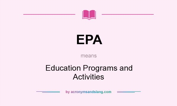 What does EPA mean? It stands for Education Programs and Activities