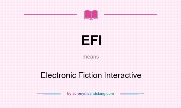 What does EFI mean? It stands for Electronic Fiction Interactive