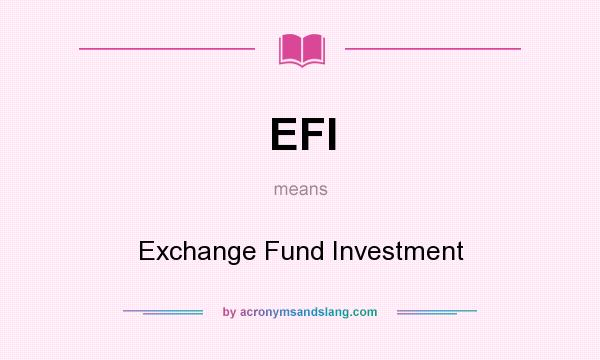 What does EFI mean? It stands for Exchange Fund Investment