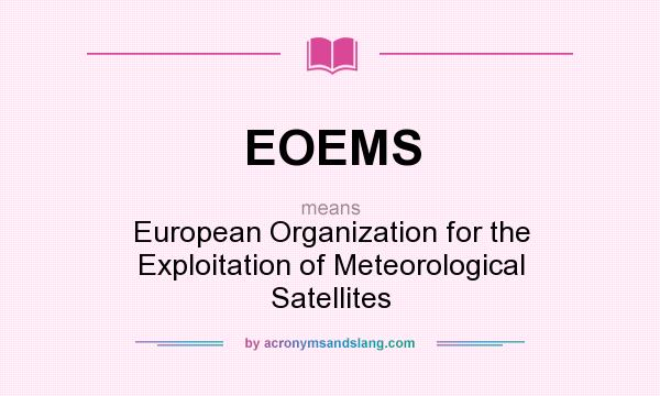 What does EOEMS mean? It stands for European Organization for the Exploitation of Meteorological Satellites