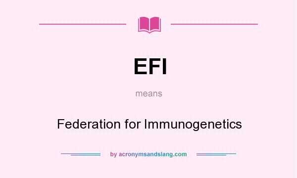 What does EFI mean? It stands for Federation for Immunogenetics