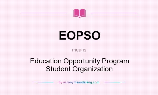 What does EOPSO mean? It stands for Education Opportunity Program Student Organization