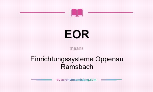 What does EOR mean? It stands for Einrichtungssysteme Oppenau Ramsbach