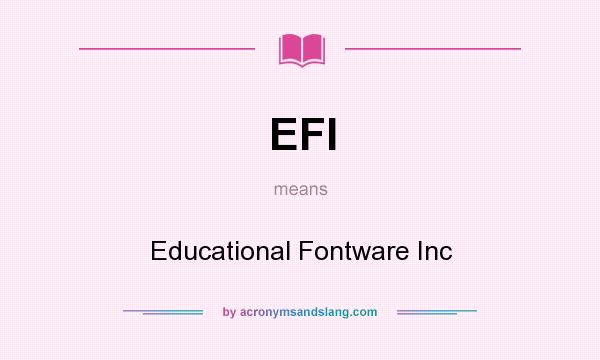What does EFI mean? It stands for Educational Fontware Inc