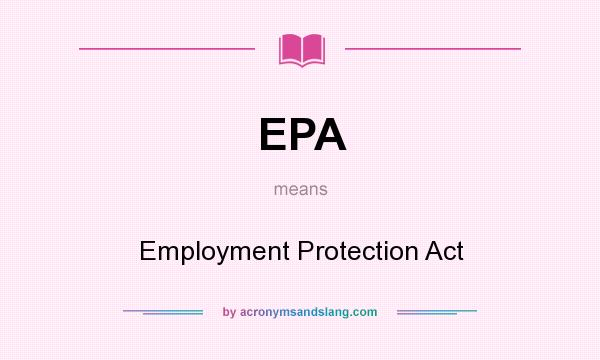 What does EPA mean? It stands for Employment Protection Act