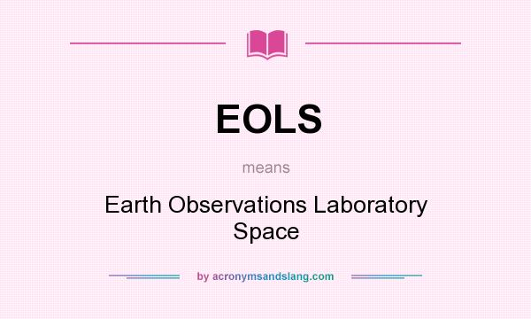 What does EOLS mean? It stands for Earth Observations Laboratory Space