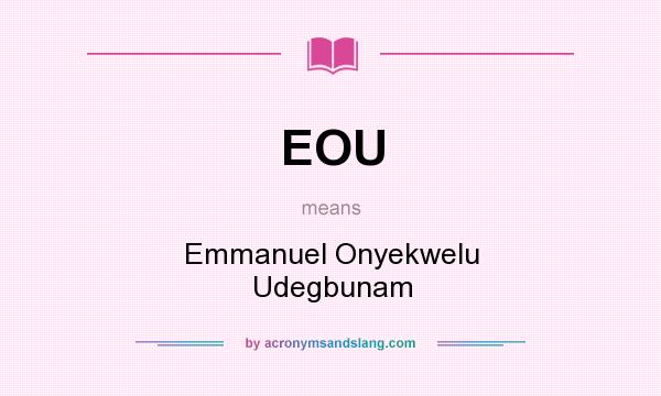 What does EOU mean? It stands for Emmanuel Onyekwelu Udegbunam