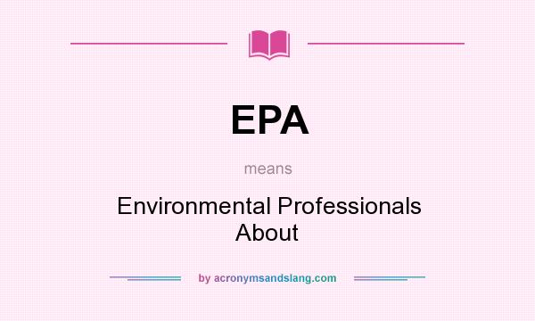What does EPA mean? It stands for Environmental Professionals About