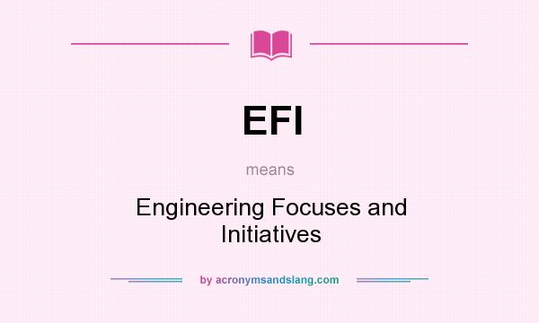 What does EFI mean? It stands for Engineering Focuses and Initiatives