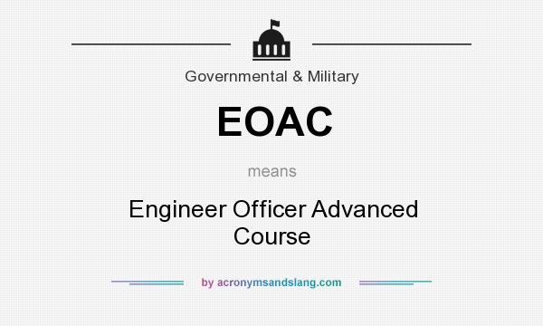 What does EOAC mean? It stands for Engineer Officer Advanced Course