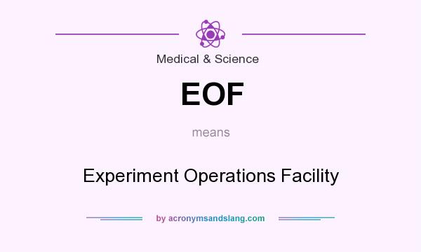 What does EOF mean? It stands for Experiment Operations Facility