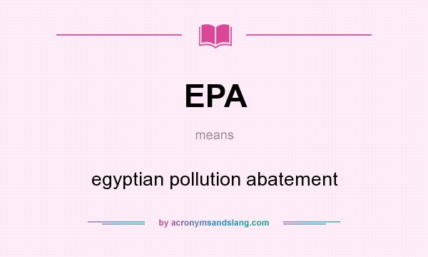 What does EPA mean? It stands for egyptian pollution abatement