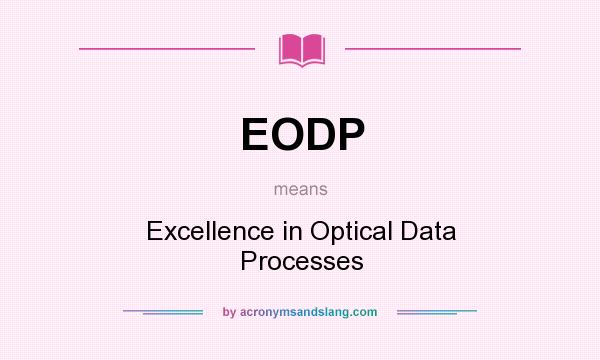 What does EODP mean? It stands for Excellence in Optical Data Processes