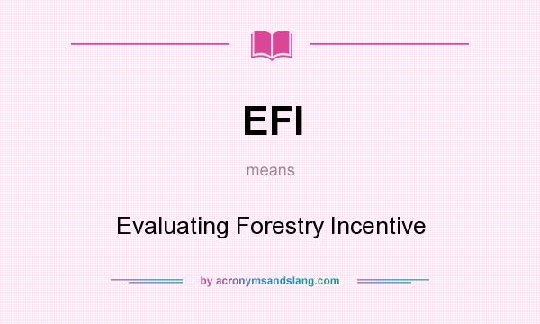What does EFI mean? It stands for Evaluating Forestry Incentive