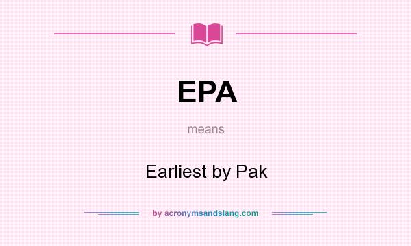 What does EPA mean? It stands for Earliest by Pak