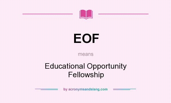 What does EOF mean? It stands for Educational Opportunity Fellowship