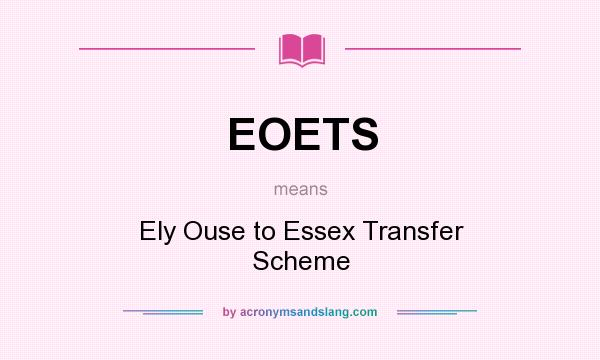 What does EOETS mean? It stands for Ely Ouse to Essex Transfer Scheme