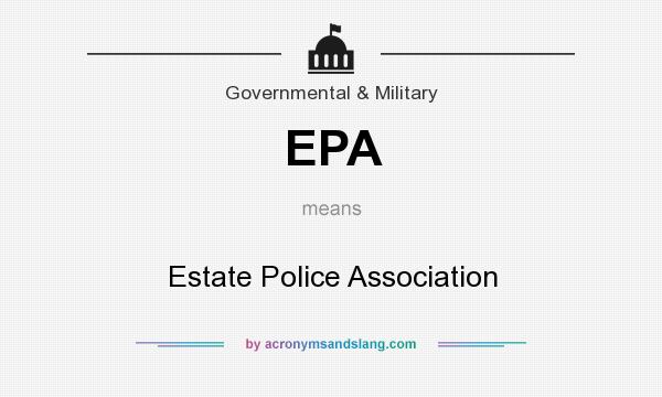 What does EPA mean? It stands for Estate Police Association