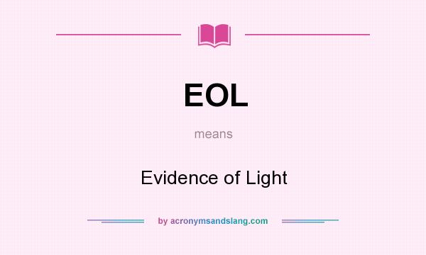 What does EOL mean? It stands for Evidence of Light