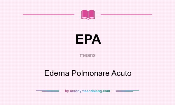 What does EPA mean? It stands for Edema Polmonare Acuto