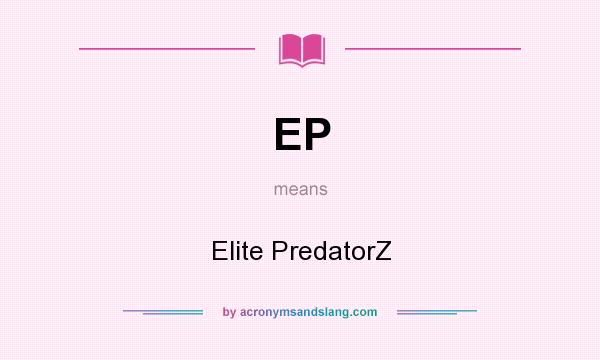 What does EP mean? It stands for Elite PredatorZ