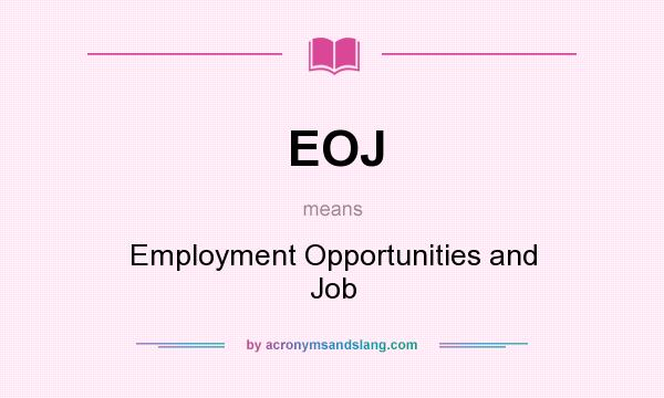 What does EOJ mean? It stands for Employment Opportunities and Job