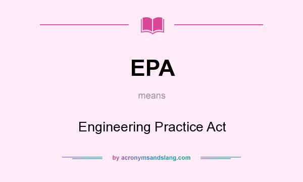 What does EPA mean? It stands for Engineering Practice Act